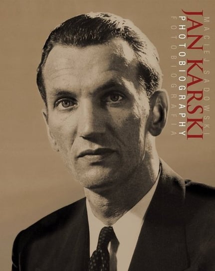 Jan Karski. Fotobiografia Sadowski Maciej