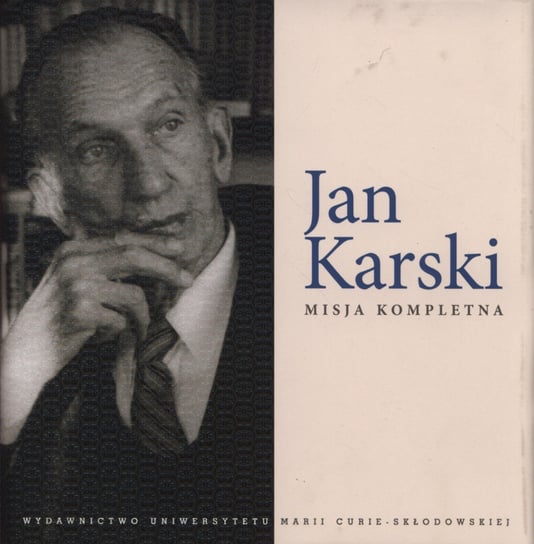 Jan Karski. Misja kompletna Opracowanie zbiorowe