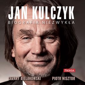Jan Kulczyk. Biografia niezwykła Bielakowski Cezary