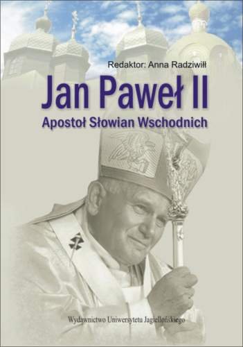 Jan Paweł II. Apostoł Słowian Wschodnich Opracowanie zbiorowe