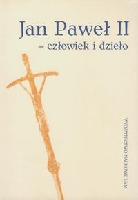 Jan Paweł II - człowiek i dzieło Opracowanie zbiorowe