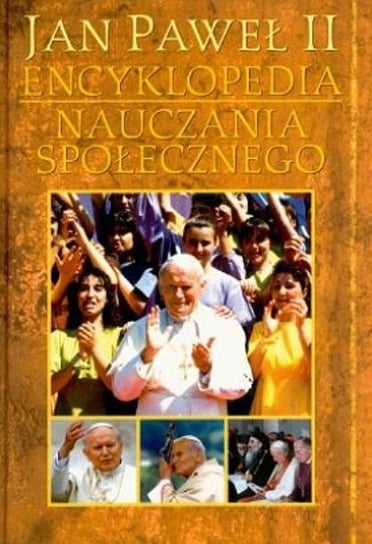Jan Paweł II. Encyklopedia nauczania społecznego Jan Paweł II