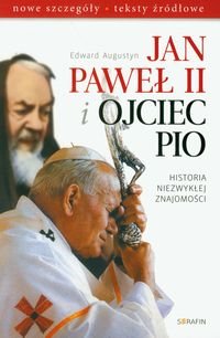 Jan Paweł II i Ojciec Pio. Historia niezwykłej znajomości Augustyn Edward