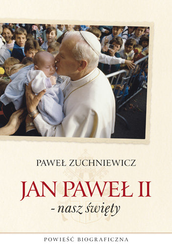 Jan Paweł II - Nasz Święty Zuchniewicz Paweł