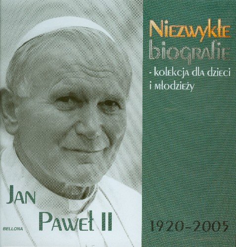 Jan Paweł II Niezwykłe Biografie Kolekcja dla Dzieci i Młodzieży Opracowanie zbiorowe