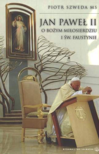 Jan Paweł II o Bożym Miłosierdziu i św. Faustynie Szweda Piotr