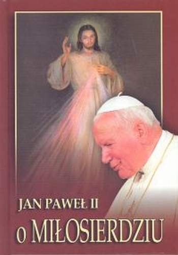 Jan Paweł II o miłosierdziu Jan Paweł II