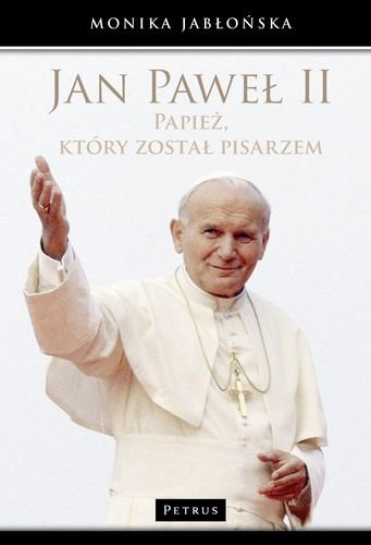 Jan Paweł II. Papież, który został pisarzem Jabłońska Monika