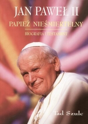 Jan Paweł II. Papież nieśmiertelny Szulc Tad