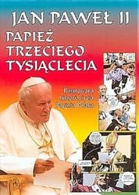Jan Paweł II - Papież Trzeciego Tysiąclecia Opracowanie zbiorowe