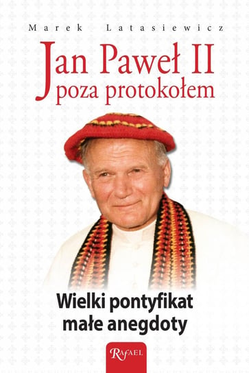 Jan Paweł II poza protokołem Latasiewicz Marek