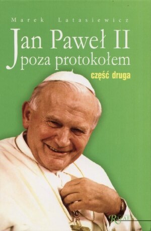 Jan Paweł II Poza Protokołem. Tom 2 Latasiewicz Marek