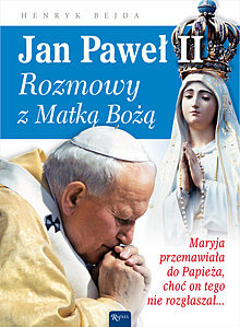 Jan Paweł II. Rozmowy z Matką Bożą Bejda Henryk