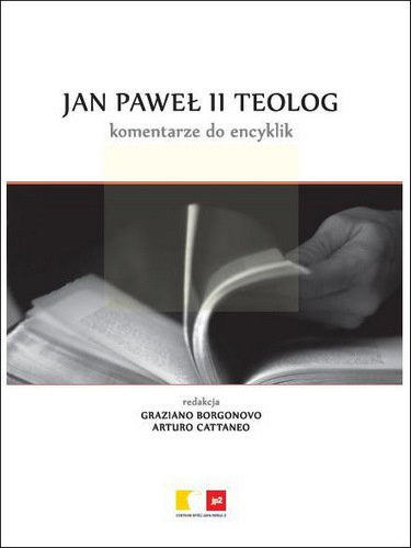 Jan Paweł II - Teolog. Komentarze do encyklik Opracowanie zbiorowe