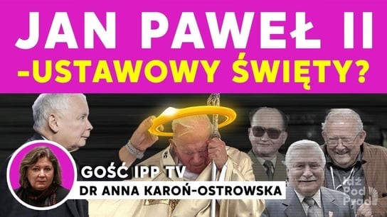 Jan Paweł II - ustawowy święty? Anna Karoń-Ostrowska - Idź Pod Prąd Na Żywo - podcast Opracowanie zbiorowe