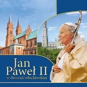 Jan Paweł II w diecezji włocławskiej Opracowanie zbiorowe