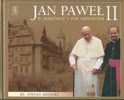 Jan Paweł II w Księżówce i pod Giewontem Misiniec Stefan