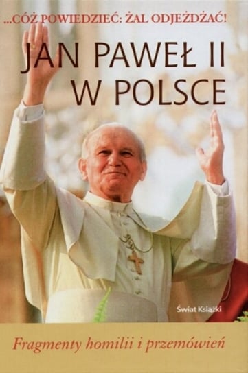 Jan Paweł II w Polsce. Fragmenty homilii i przemówień Jan Paweł II