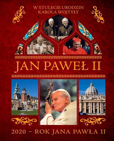 Jan Paweł II. W stulecie urodzin Karola Wojtyły Opracowanie zbiorowe