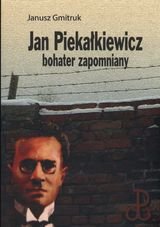Jan Piekałkiewicz. Bohater zapomniany Gmitruk Janusz