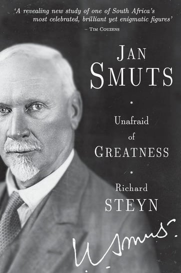 Jan Smuts - Unafraid of Greatness Steyn Richard
