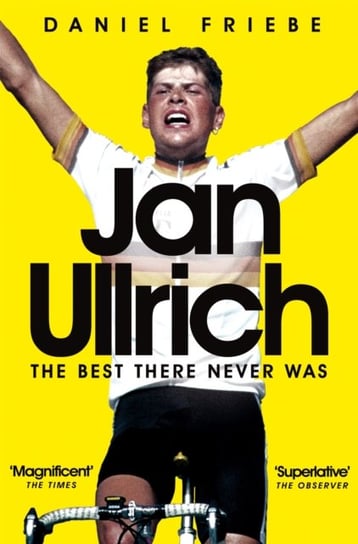 Jan Ullrich: The Best There Never Was Friebe Daniel
