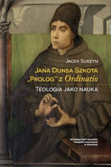 Jana Dunsa Szkota. Prolog z Ordinatio Jacek Surzyn