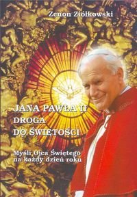 Jana Pawła II droga do świętości. Myśli Ojca Świętego na każdy dzień roku Ziółkowski Zenon