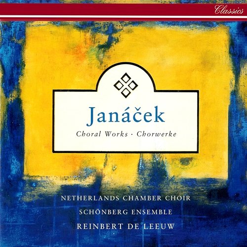 Janácek: Choral Works Reinbert De Leeuw, Netherlands Chamber Choir, Schönberg Ensemble