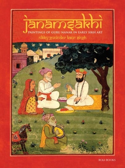 Janamsakhi: Paintings of Guru Nanak in Early Sikh Art Nikky-Guninder Kaur Singh
