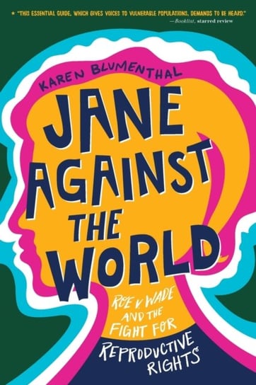 Jane Against the World: Roe v. Wade and the Fight for Reproductive Rights Blumenthal Karen