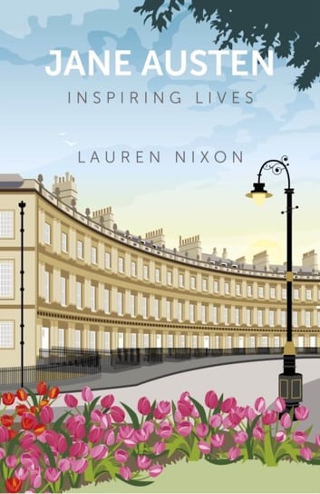Jane Austen: Inspiring Lives Lauren Nixon