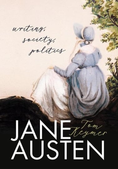 Jane Austen: Writing, Society, Politics Tom Keymer