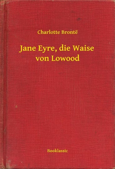 Jane Eyre, die Waise von Lowood Bronte Charlotte