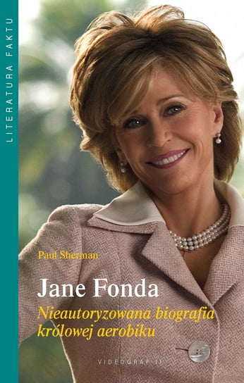 Jane Fonda. Nieautoryzowana biografia królowej aerobiku Sherman Paul