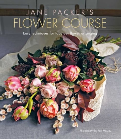 Jane Packers Flower Course: Easy Techniques for Fabulous Flower Arranging Packer Jane