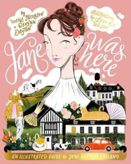 Jane Was Here: An Illustrated Guide to Jane Austens England Opracowanie zbiorowe
