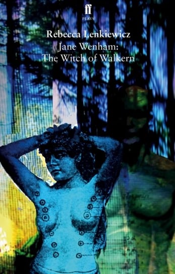Jane Wenham: The Witch of Walkern Rebecca Lenkiewicz