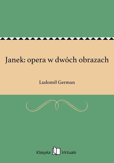 Janek: opera w dwóch obrazach German Ludomił