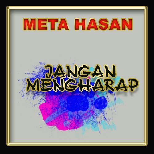 Jangan Mengharap Meta Hasan