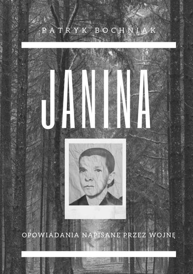 Janina. Opowiadania napisane przez wojnę Bochniak Patryk