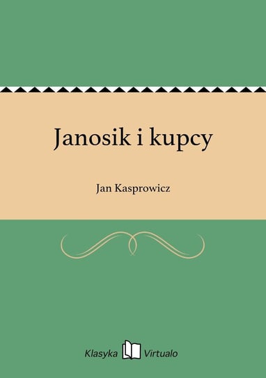 Janosik i kupcy Kasprowicz Jan