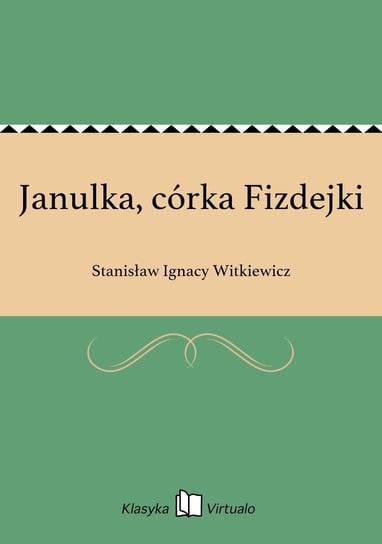 Janulka, córka Fizdejki Witkiewicz Stanisław Ignacy