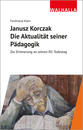 Janusz Korczak: Die Aktualität seiner Pädagogik Walhalla Fachverlag