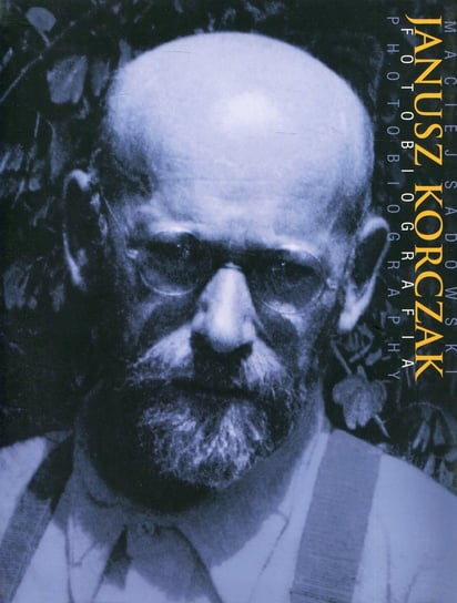 Janusz Korczak. Fotobiografia Sadowski Maciej