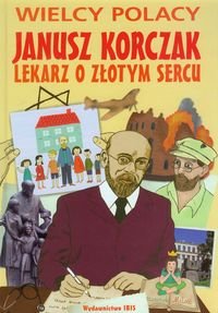 Janusz Korczak. Lekarz o złotym sercu Nożyńska-Demianiuk Agnieszka
