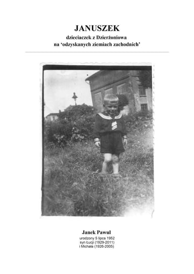 JANUSZEK - dzieciaczek z Dzierżoniowa na 'odzyskanych ziemiach zachodnich' Pawul Jan