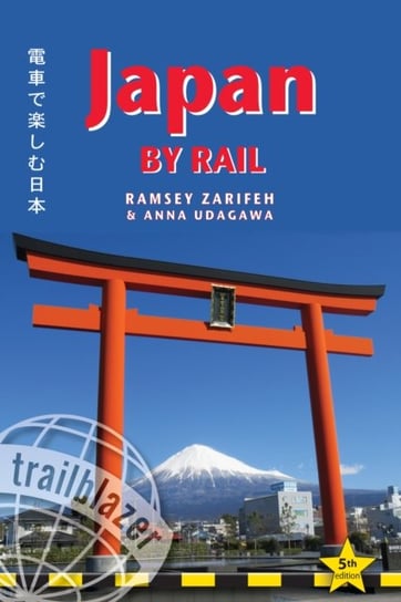Japan by Rail: Includes Rail Route Guide and 30 City Guides Ramsey Zarifeh, Anna Udagawa