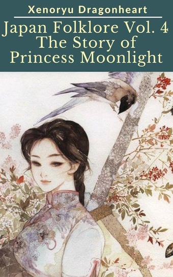 Japan Folklore Vol. 4 The Tale of Princess Moonlight Xenoryu Dragonheart
