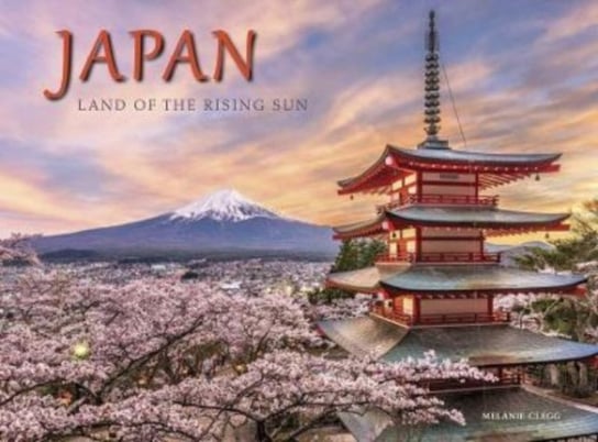 Japan: Land of the Rising Sun Melanie Clegg